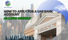 How to Apply for a UAE Bank Account as a Non-Resident: A Comprehensive Tutorial
